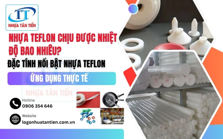 Nhựa Teflon Chịu Được Nhiệt Độ Bao Nhiêu